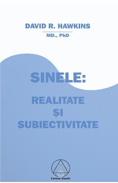 Carte Sinele: realitate si subiectivitate - David R. Hawkins editura David R. Hawkins