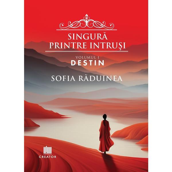 Carte Singura printre intrusi. Vol.1: Destin - Sofia Raduinea