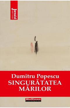 Carte Singuratatea marilor - Dumitru Popescu editura Dumitru Popescu