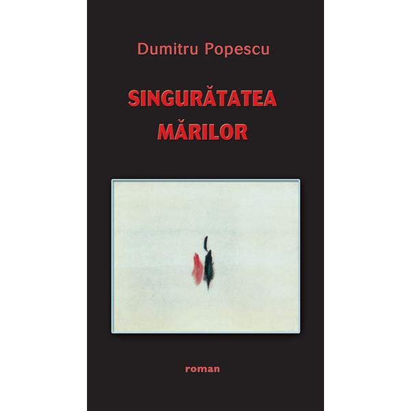 Carte Singuratatea marilor - Dumitru Popescu
