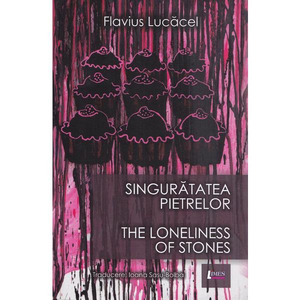 Carte Singuratatea pietrelor - Flavius Lucacel