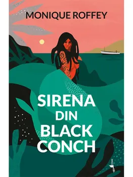 Carte Sirena din Black Conch/Monique Roffey editura Alice Books