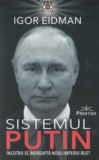 Carte Sistemul Putin. Incotro se indreapta noul Imperiu Rus? editura Prestige
