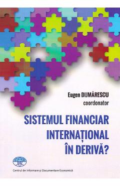 Carte Sistemul financiar international in deriva? - Eugen Dijmarescu editura Eugen Dijmarescu