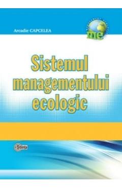 Carte Sistemul managementului ecologic - Arcadie Capcelea editura Arcadie Capcelea
