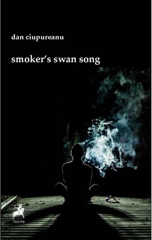 Carte Smoker's swan song autor Dan Ciupureanu editura Tracus Arte