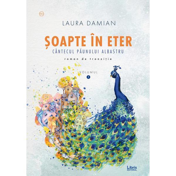 Carte Soapte in eter. Cantecul paunului albastru - Laura Damian
