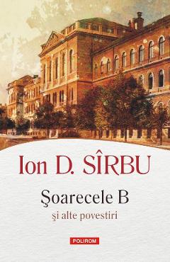 Carte Soarecele B si alte povestiri - Ion D. Sirbu editura Ion D. Sirbu