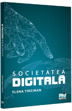 Carte Societatea digitala - Elena Tirziman editura Elena Tirziman