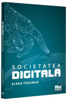Carte Societatea digitala/Elena Tirziman editura Pro Universitaria