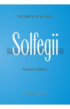 Carte Solfegii Vol.3 - Victor M. Iusceanu editura Victor M. Iusceanu