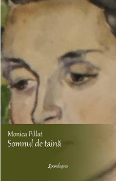 Carte Somnul de taina - Monica Pillat editura Monica Pillat