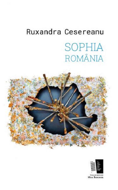 Carte Sophia Romania autor Ruxandra Cesereanu editura Casa de Editura Max Blecher