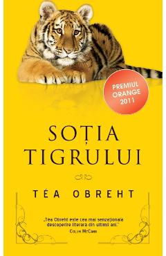 Carte Sotia tigrului - Tea Obreht editura Tea Obreht
