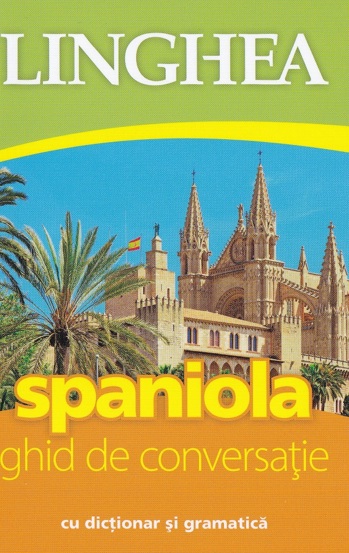 Carte Spaniola. Ghid de conversatie cu dictionar si gramatica. Ed. IV editura Linghea
