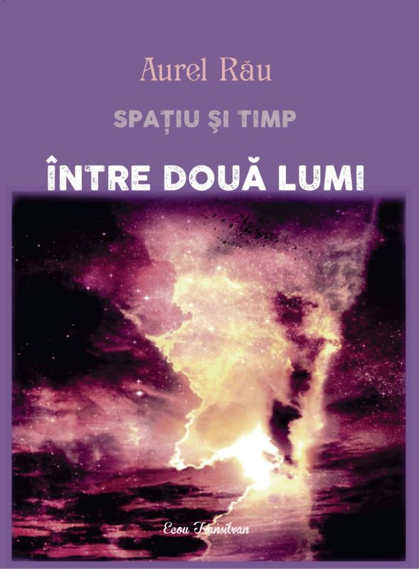 Carte Spatiu si timp. Intre doua lumi autor Aurel Rau editura Ecou Transilvan