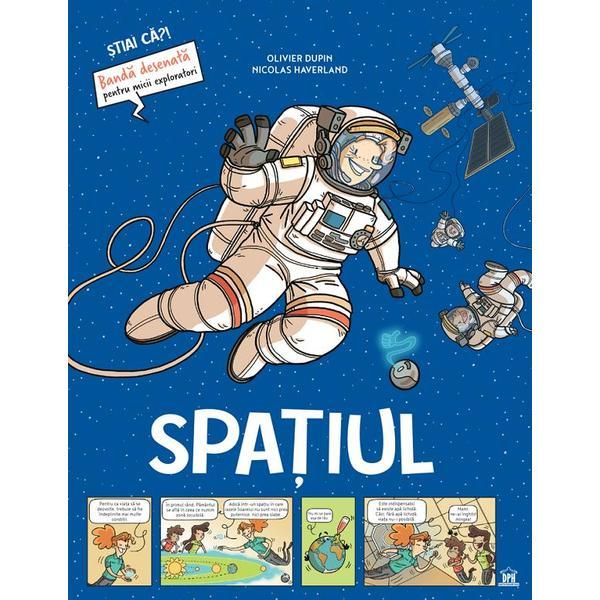 Carte Spatiul. Stiai ca? Banda desenata pentru micii exploratori - Olivier Dupin