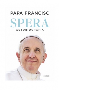 Carte Spera. Autobiografia Autori Papa Francisc