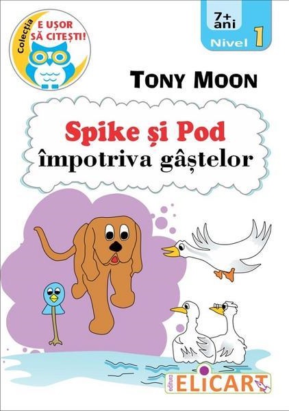 Carte Spike si Pod impotriva gastelor autor Tony Moon editura Elicart