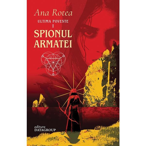 Carte Spionul Armatei. Seria Ultima Poveste Vol.1 - Ana Rotea