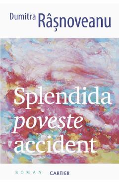 Carte Splendida poveste accident - Dumitra Rasnoveanu editura Dumitra Rasnoveanu