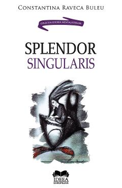Carte Splendor singularis - Constantina Raveca Buleu editura Constantina Raveca Buleu