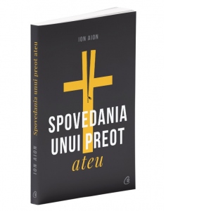 Carte Spovedania unui preot ateu Autor Ion Aion