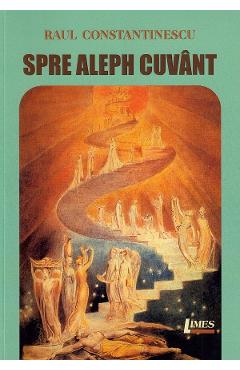Carte Spre Aleph cuvant - Raul Constantinescu editura Raul Constantinescu