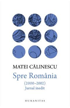 Carte Spre Romania (2000-2002). Jurnal inedit - Matei Calinescu editura Matei Calinescu