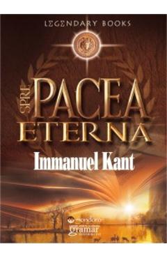 Carte Spre pacea eterna - Immanuel Kant editura Immanuel Kant