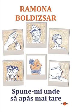 Carte Spune-mi unde sa apas mai tare - Ramona Boldizsar editura Ramona Boldizsar