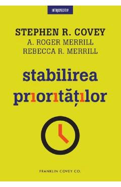 Carte Stabilirea prioritatilor - Stephen R. Covey