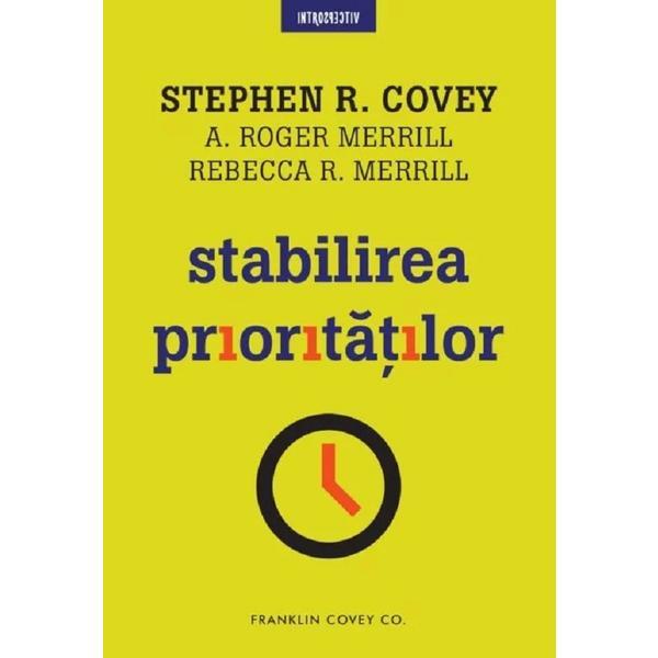 Carte Stabilirea prioritatilor - Stephen R. Covey