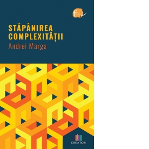 Carte Stapanirea complexitatii Autor Andrei Marga