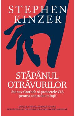 Carte Stapanul otravurilor - Stephen Kinzer editura Stephen Kinzer