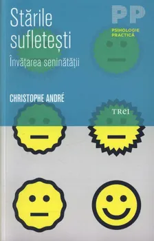 Carte Starile sufletesti. Invatarea seninatatii/Christophe Andre editura Trei