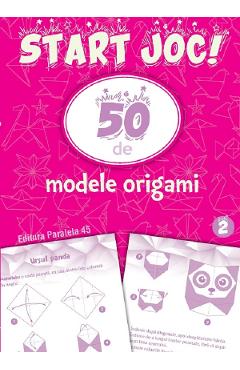 Carte Start joc! 50 de modele origami Vol.2 editura Autor Anonim