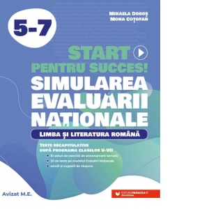 Carte Start pentru succes! Simularea Evaluarii Nationale. Limba si literatura romana. Exercitii de antrenament tematic si teste recapitulative dupa programa claselor V-VII