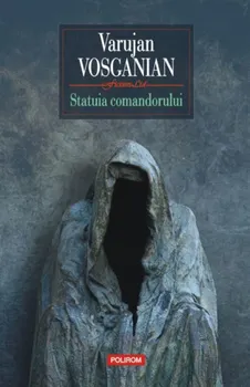 Carte Statuia comandorului/Varujan Vosganian editura Polirom