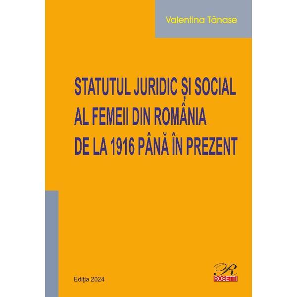 Carte Statutul juridic si social al femeii din Romania de la 1916 pana in prezent - Valentina Tanase