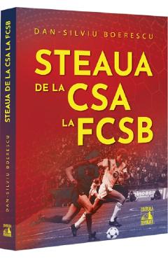 Carte Steaua de la CSA la FCSB - Dan-Silviu Boerescu editura Dan-Silviu Boerescu