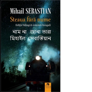 Carte Steaua fara nume/ Nam na jana tara (Editie bilingva romano-bengali) Autori Mihail Sebastian