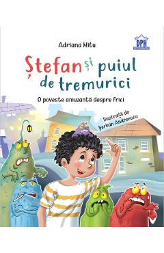 Carte Stefan si puiul de tremurici: O poveste amuzanta despre frici - Adriana Mitu editura Adriana Mitu