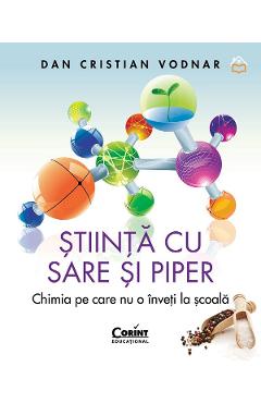 Carte Stiinta cu sare si piper. Chimia pe care nu o inveti la scoala - Dan Cristian Vodnar editura Dan Cristian Vodnar