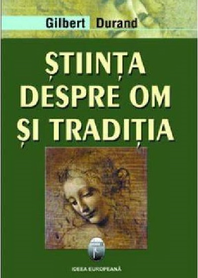 Carte Stiinta despre om si traditia autor Gilbert Durand editura Ideea Europeana