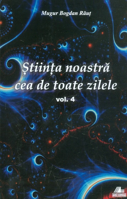 Carte Stiinta noastra cea de toate zilele autor Mugur Bogdan Raut editura Ars Longa