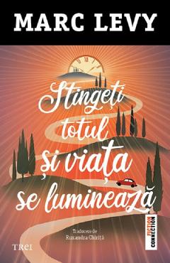 Carte Stingeti totul si viata se lumineaza - Marc Levy editura Marc Levy