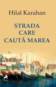 Carte Strada care cauta marea/Hilal Karahan editura Tracus Arte