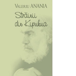 Carte Strainii din Kipukua Autor Bartolomeu Valeriu Anania