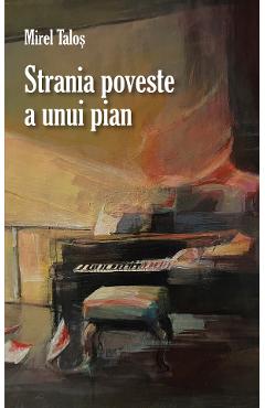 Carte Strania poveste a unui pian - Mirel Talos editura Mirel Talos